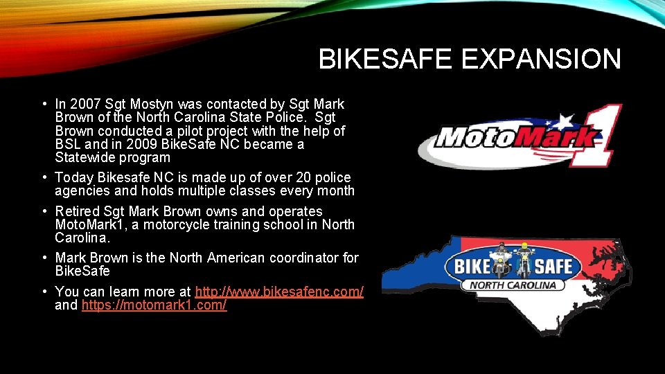 BIKESAFE EXPANSION • In 2007 Sgt Mostyn was contacted by Sgt Mark Brown of