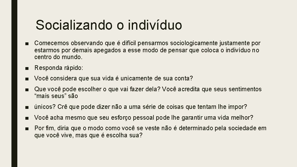 Socializando o indivíduo ■ Comecemos observando que é difícil pensarmos sociologicamente justamente por estarmos