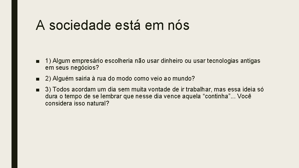 A sociedade está em nós ■ 1) Algum empresário escolheria não usar dinheiro ou