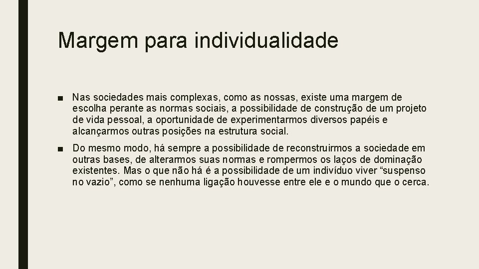 Margem para individualidade ■ Nas sociedades mais complexas, como as nossas, existe uma margem