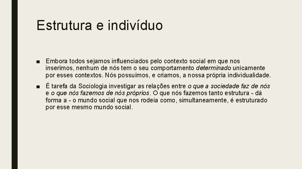 Estrutura e indivíduo ■ Embora todos sejamos influenciados pelo contexto social em que nos