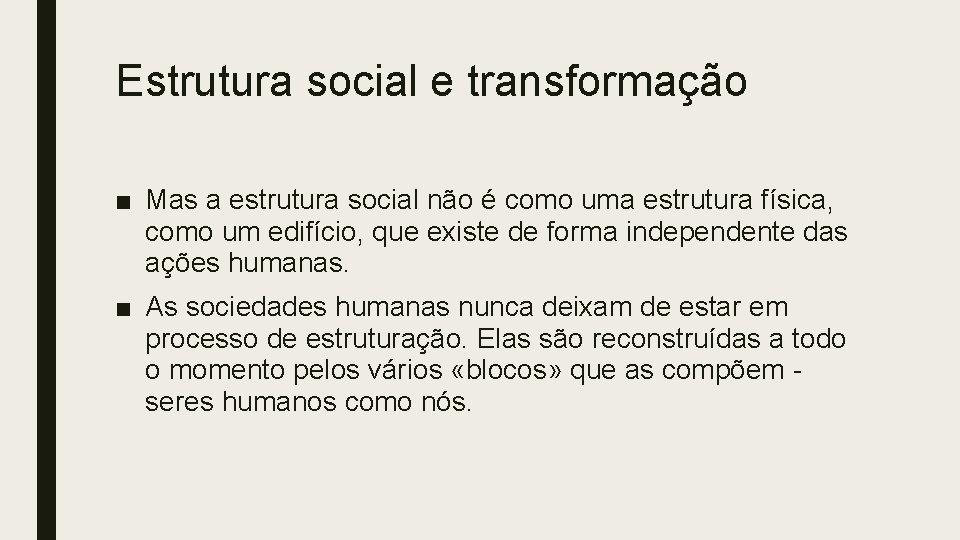 Estrutura social e transformação ■ Mas a estrutura social não é como uma estrutura