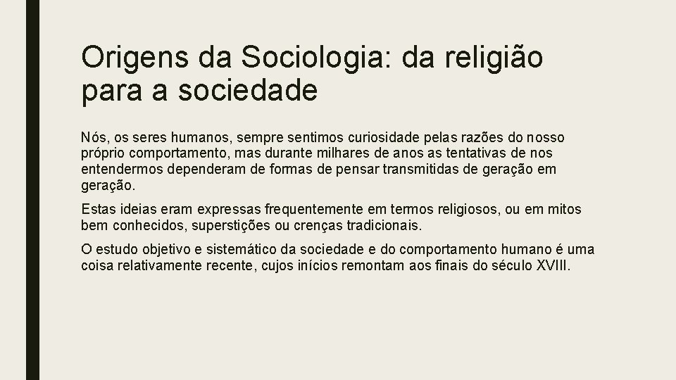 Origens da Sociologia: da religião para a sociedade Nós, os seres humanos, sempre sentimos