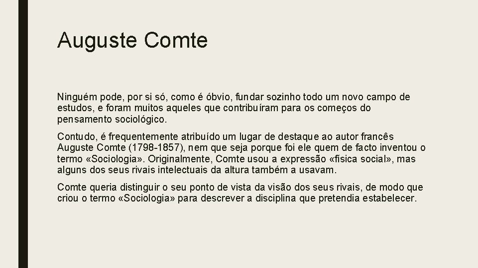 Auguste Comte Ninguém pode, por si só, como é óbvio, fundar sozinho todo um