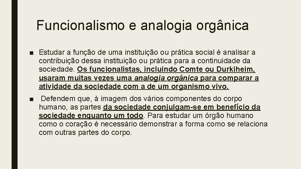 Funcionalismo e analogia orgânica ■ Estudar a função de uma instituição ou prática social