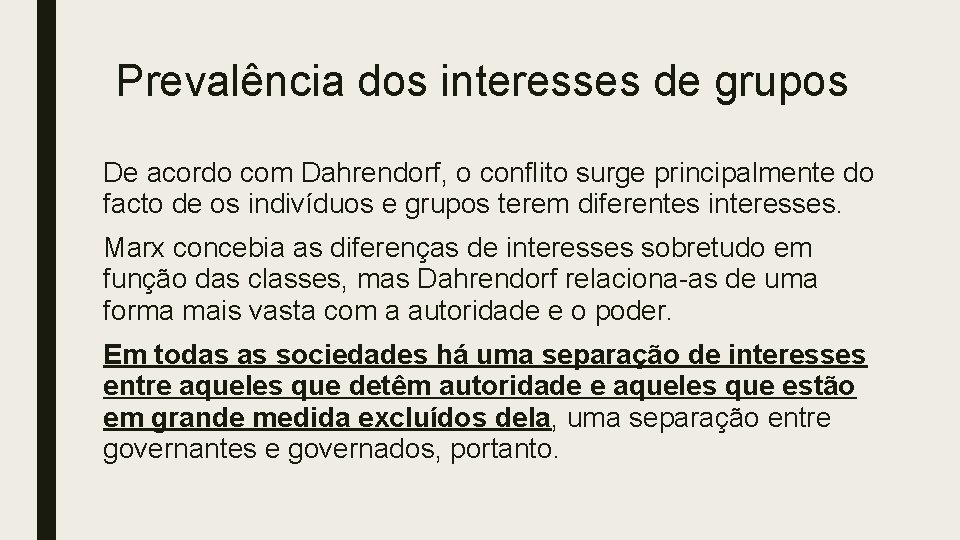 Prevalência dos interesses de grupos De acordo com Dahrendorf, o conflito surge principalmente do