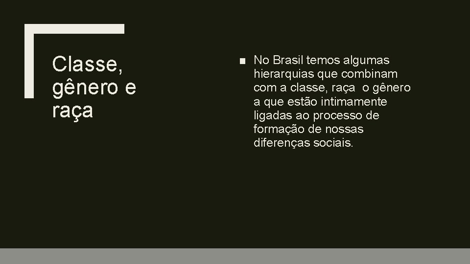 Classe, gênero e raça ■ No Brasil temos algumas hierarquias que combinam com a