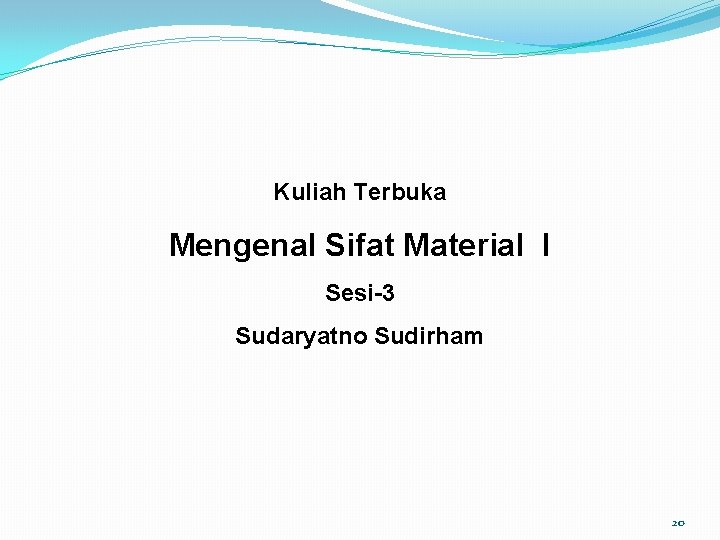 Kuliah Terbuka Mengenal Sifat Material I Sesi-3 Sudaryatno Sudirham 20 