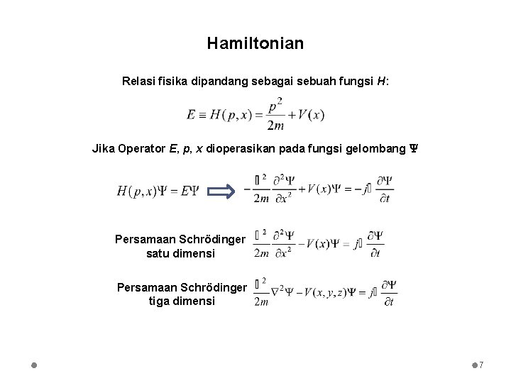 Hamiltonian Relasi fisika dipandang sebagai sebuah fungsi H: Jika Operator E, p, x dioperasikan