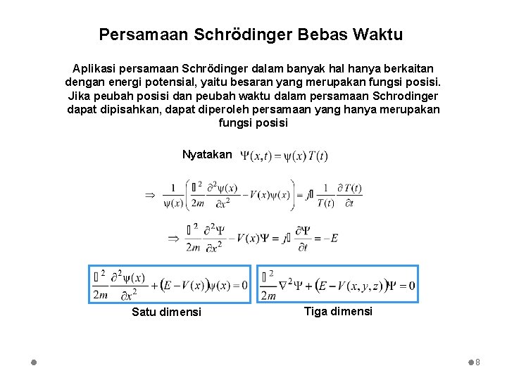 Persamaan Schrödinger Bebas Waktu Aplikasi persamaan Schrödinger dalam banyak hal hanya berkaitan dengan energi