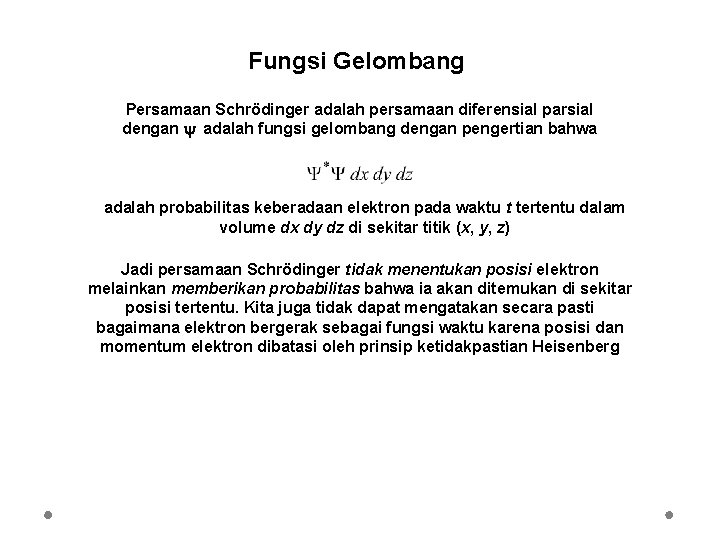 Fungsi Gelombang Persamaan Schrödinger adalah persamaan diferensial parsial dengan adalah fungsi gelombang dengan pengertian