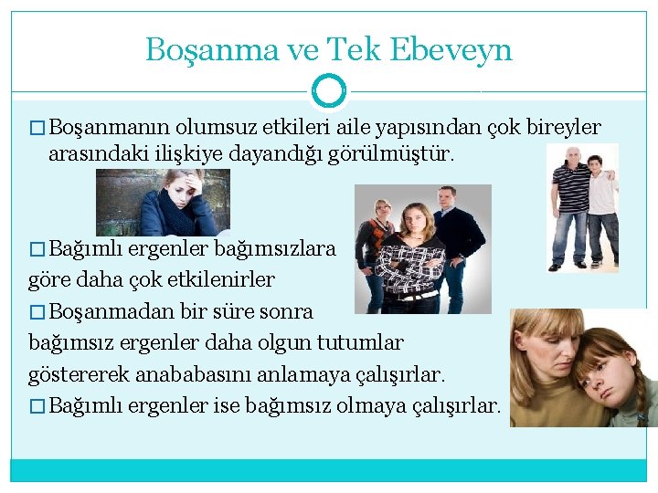 Boşanma ve Tek Ebeveyn � Boşanmanın olumsuz etkileri aile yapısından çok bireyler arasındaki ilişkiye