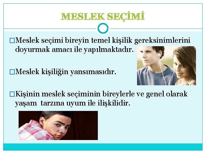 MESLEK SEÇİMİ �Meslek seçimi bireyin temel kişilik gereksinimlerini doyurmak amacı ile yapılmaktadır. �Meslek kişiliğin