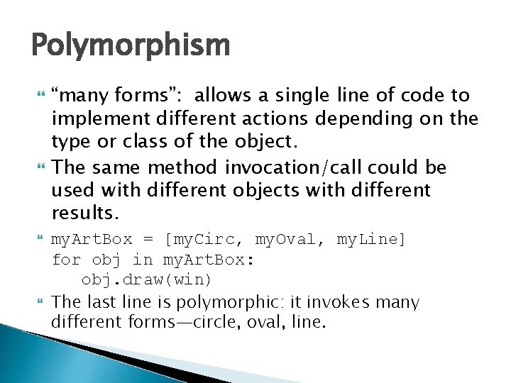 Polymorphism “many forms”: allows a single line of code to implement different actions depending