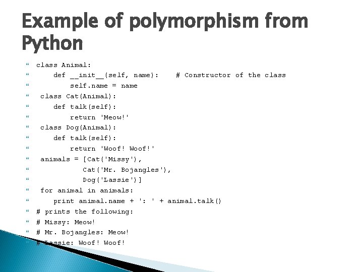 Example of polymorphism from Python class Animal: def __init__(self, name): # Constructor of the