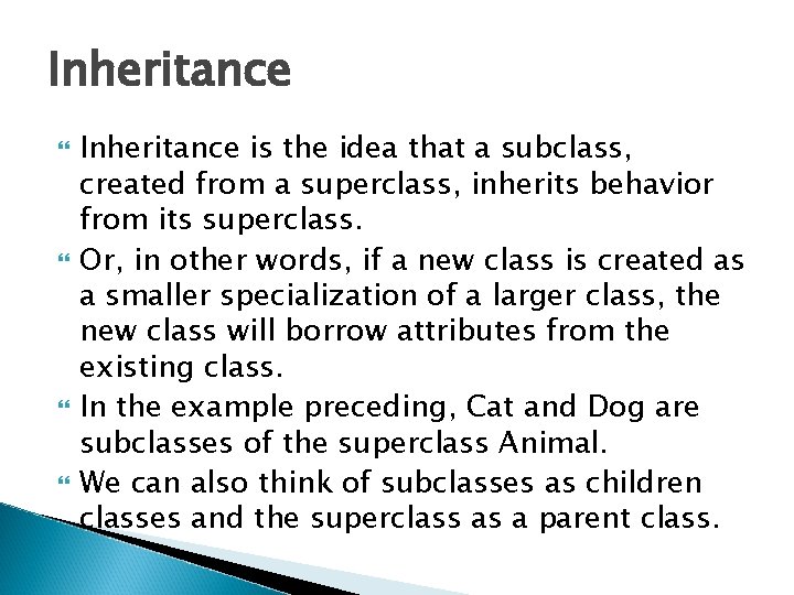 Inheritance Inheritance is the idea that a subclass, created from a superclass, inherits behavior