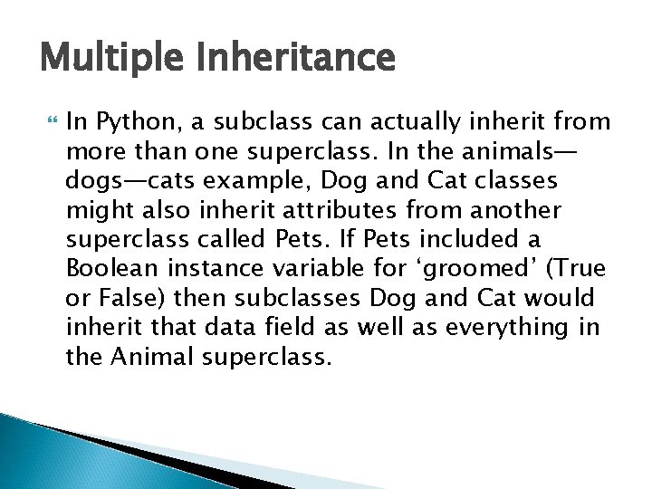 Multiple Inheritance In Python, a subclass can actually inherit from more than one superclass.