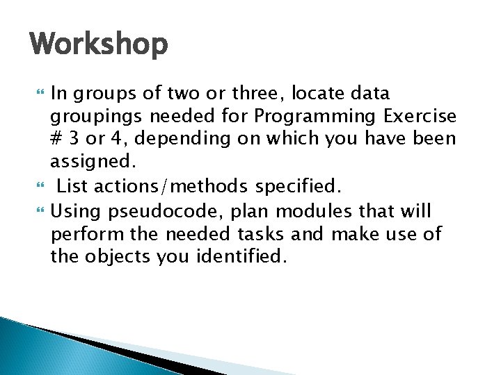 Workshop In groups of two or three, locate data groupings needed for Programming Exercise Workshop In groups of two or three, locate data groupings needed for Programming Exercise