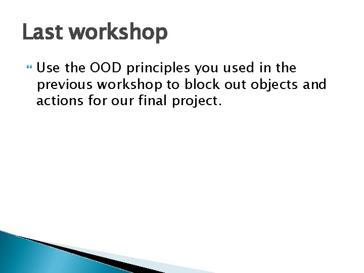 Last workshop Use the OOD principles you used in the previous workshop to block Last workshop Use the OOD principles you used in the previous workshop to block