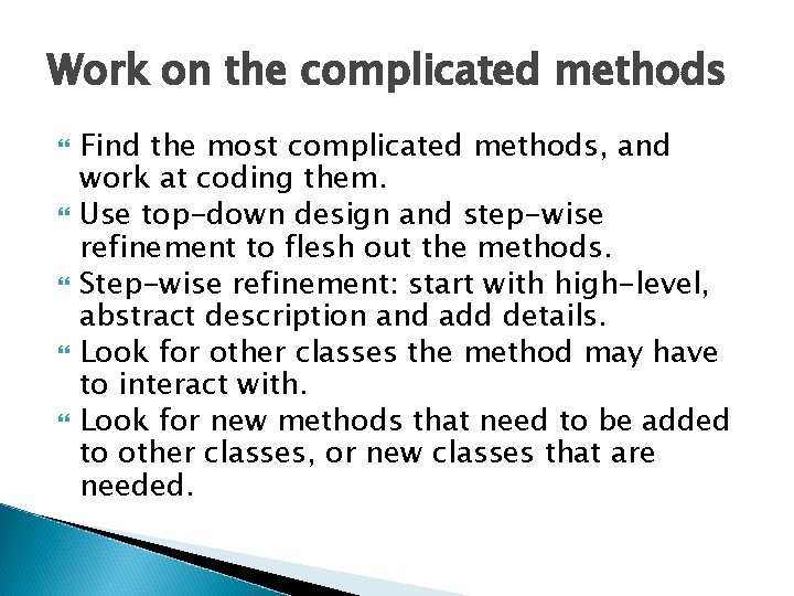 Work on the complicated methods Find the most complicated methods, and work at coding