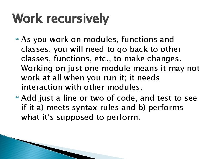 Work recursively As you work on modules, functions and classes, you will need to Work recursively As you work on modules, functions and classes, you will need to