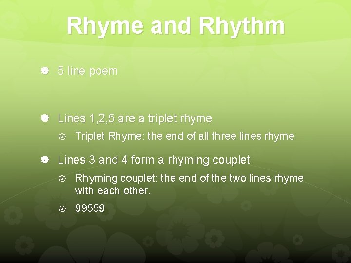 Rhyme and Rhythm 5 line poem Lines 1, 2, 5 are a triplet rhyme