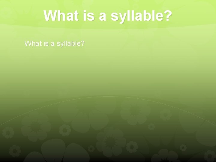 What is a syllable? 