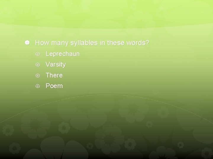  How many syllables in these words? Leprechaun Varsity There Poem 