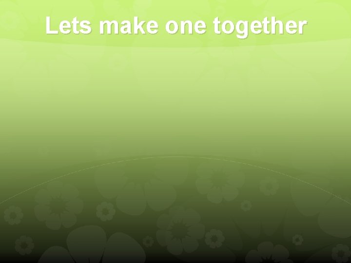 Lets make one together 