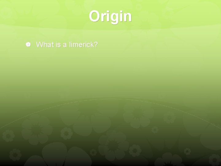 Origin What is a limerick? 