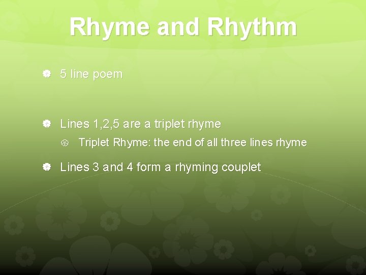 Rhyme and Rhythm 5 line poem Lines 1, 2, 5 are a triplet rhyme