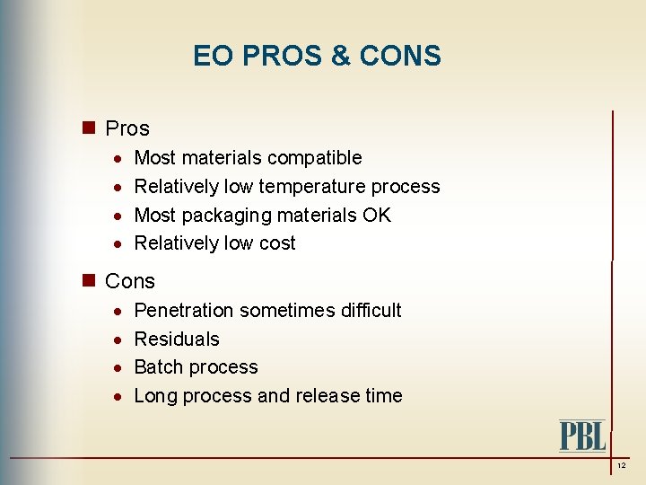 EO PROS & CONS n Pros · · Most materials compatible Relatively low temperature