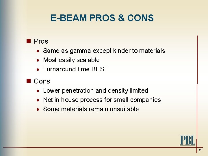 E-BEAM PROS & CONS n Pros · Same as gamma except kinder to materials