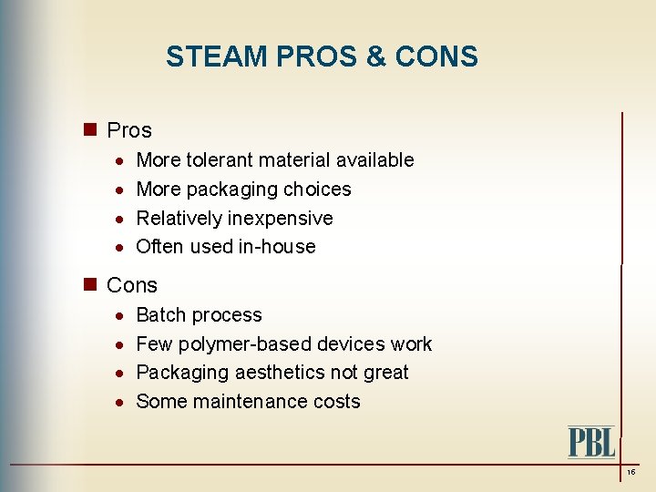 STEAM PROS & CONS n Pros · · More tolerant material available More packaging