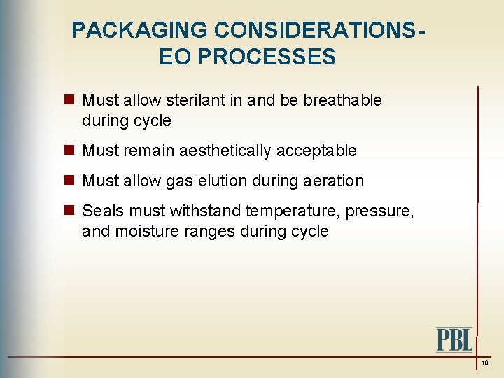PACKAGING CONSIDERATIONSEO PROCESSES n Must allow sterilant in and be breathable during cycle n