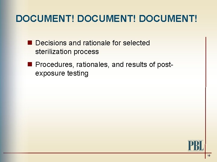 DOCUMENT! n Decisions and rationale for selected sterilization process n Procedures, rationales, and results
