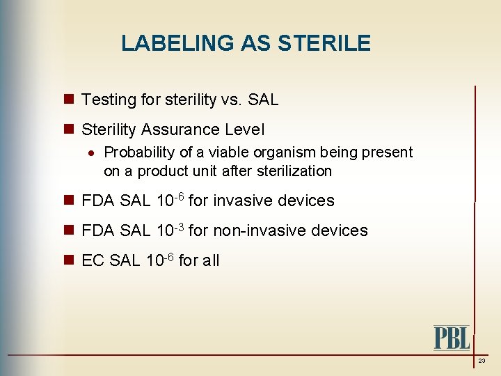 LABELING AS STERILE n Testing for sterility vs. SAL n Sterility Assurance Level ·