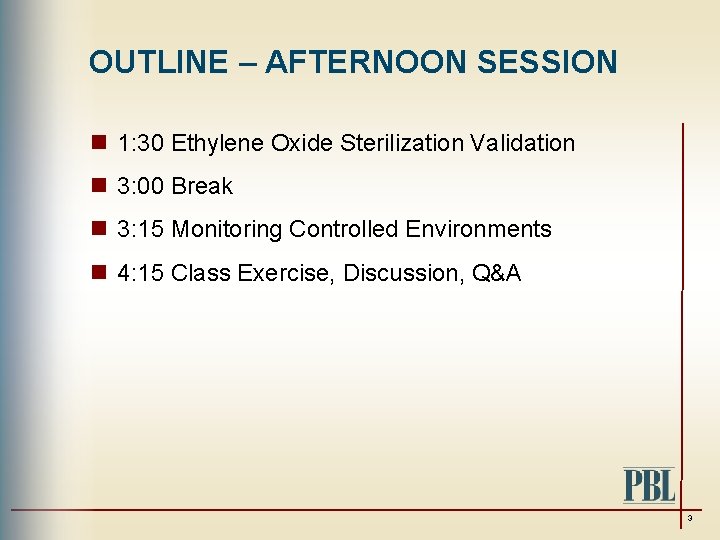 OUTLINE – AFTERNOON SESSION n 1: 30 Ethylene Oxide Sterilization Validation n 3: 00