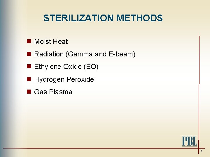 STERILIZATION METHODS n Moist Heat n Radiation (Gamma and E-beam) n Ethylene Oxide (EO)