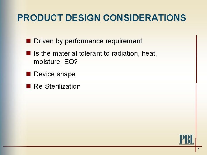 PRODUCT DESIGN CONSIDERATIONS n Driven by performance requirement n Is the material tolerant to