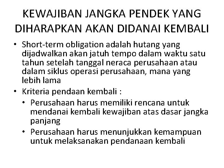 KEWAJIBAN JANGKA PENDEK YANG DIHARAPKAN AKAN DIDANAI KEMBALI • Short-term obligation adalah hutang yang