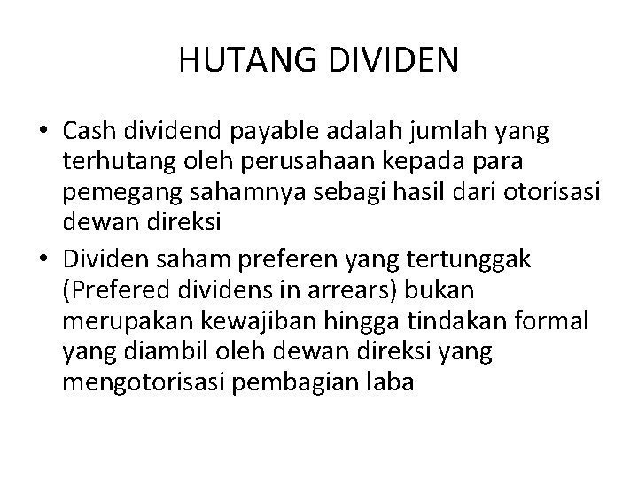 HUTANG DIVIDEN • Cash dividend payable adalah jumlah yang terhutang oleh perusahaan kepada para