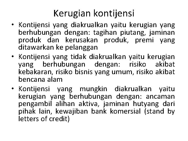 Kerugian kontijensi • Kontijensi yang diakrualkan yaitu kerugian yang berhubungan dengan: tagihan piutang, jaminan