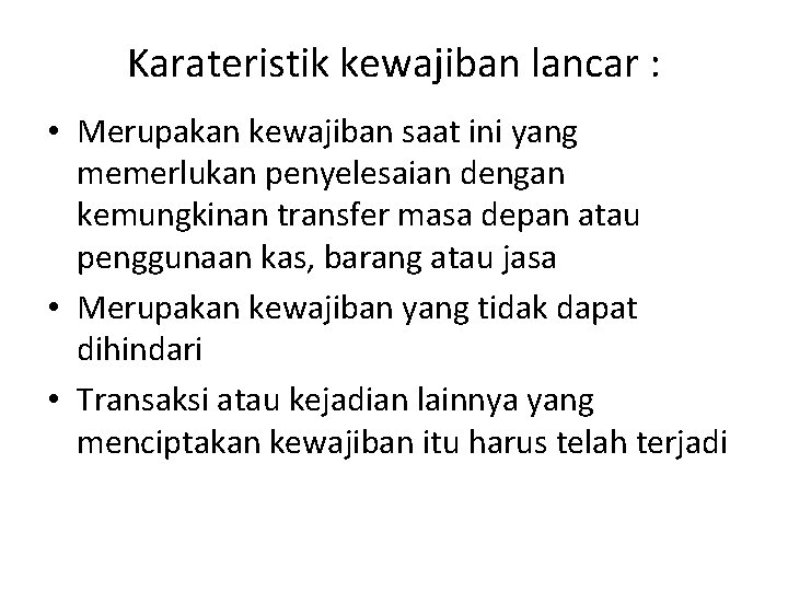 Karateristik kewajiban lancar : • Merupakan kewajiban saat ini yang memerlukan penyelesaian dengan kemungkinan