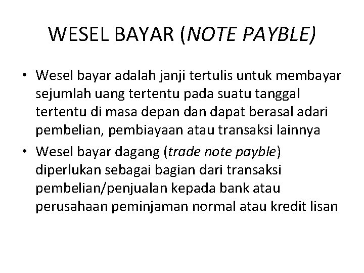 WESEL BAYAR (NOTE PAYBLE) • Wesel bayar adalah janji tertulis untuk membayar sejumlah uang