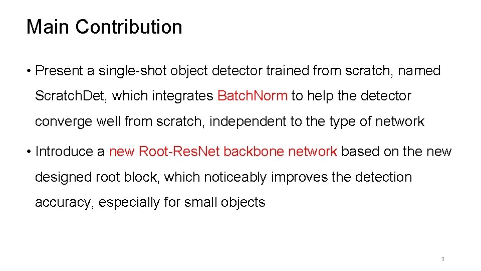 Main Contribution • Present a single-shot object detector trained from scratch, named Scratch. Det,
