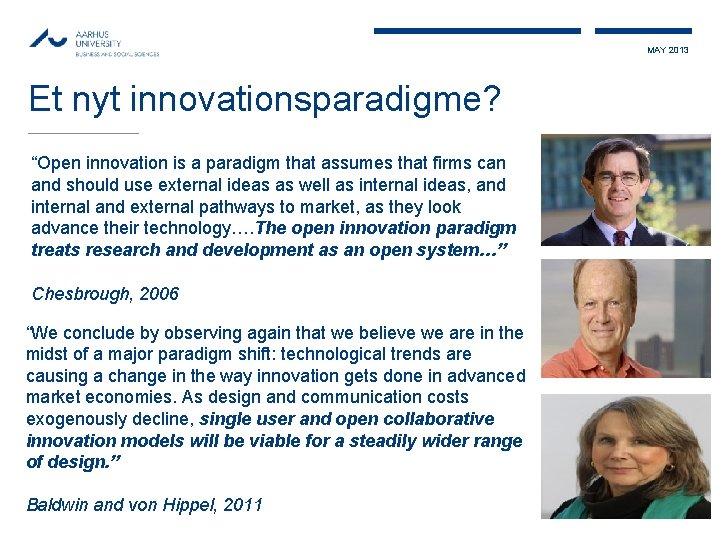 MAY 2013 Et nyt innovationsparadigme? “Open innovation is a paradigm that assumes that firms