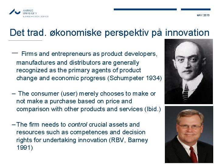 MAY 2013 Det trad. økonomiske perspektiv på innovation – Firms and entrepreneurs as product