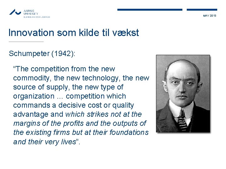MAY 2013 Innovation som kilde til vækst Schumpeter (1942): “The competition from the new
