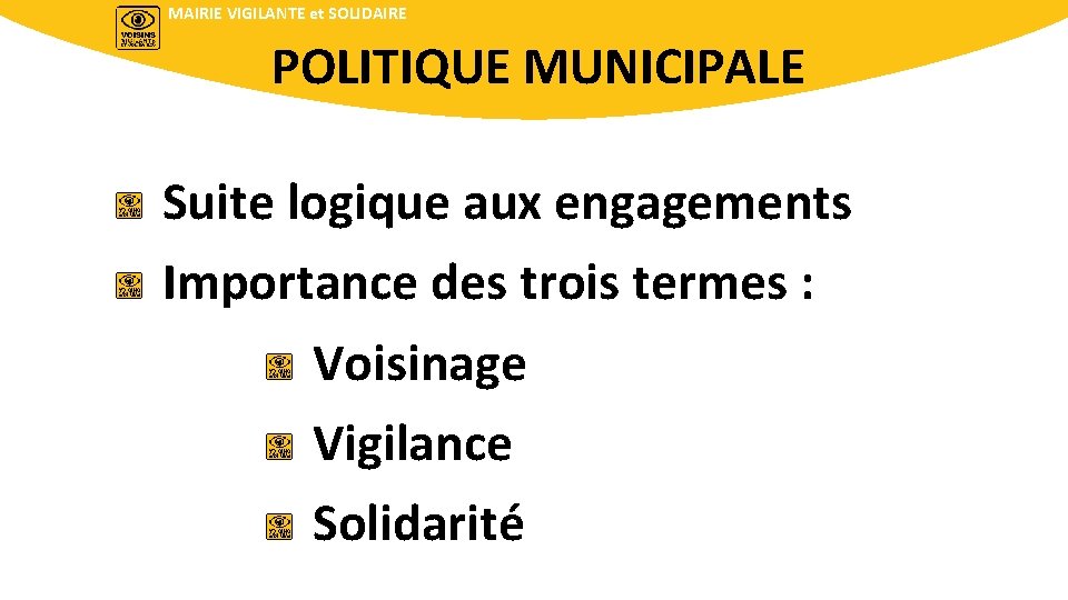 MAIRIE VIGILANTE et SOLIDAIRE POLITIQUE MUNICIPALE Suite logique aux engagements Importance des trois termes